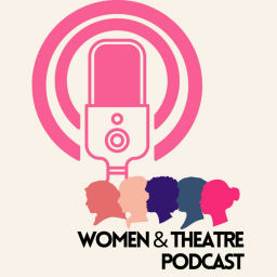 Podcast thumbnail for Women & Theatre Podcast