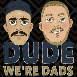Podcast thumbnail for Dude We're Dads