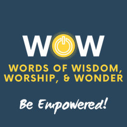 Podcast thumbnail for WOW: Words of Wisdom, Worship, & Wonder