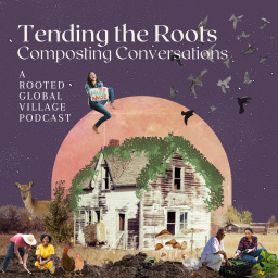 Podcast thumbnail for Tending the Roots: Composting Conversations