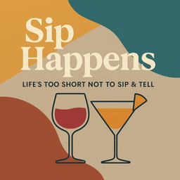 Podcast thumbnail for Sip Happens: Life’s Too Short Not to Sip & Tell