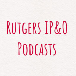 Podcast thumbnail for Rutgers IP&amp;O Podcasts