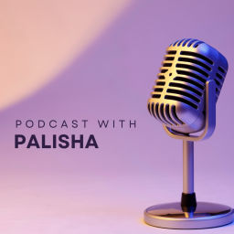 Podcast thumbnail for Podcast with Palisha