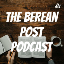 Podcast thumbnail for The Berean Podcast