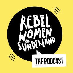Podcast thumbnail for Rebel Women of Sunderland