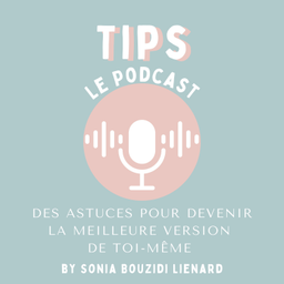 Podcast thumbnail for TIPS, le podcast des astuces pour devenir la meilleure version de toi-même