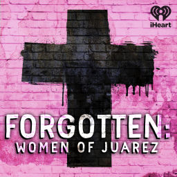 Podcast thumbnail for Forgotten: Women of Juárez