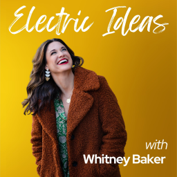 Podcast thumbnail for Electric Ideas with Whitney Baker
