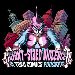Podcast thumbnail for Giant Sized Violence: A Toku Comics Podcast