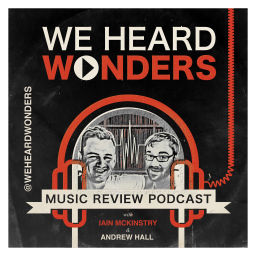 Podcast thumbnail for We Heard Wonders - music review podcast from Scotland