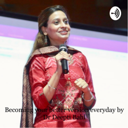 Podcast thumbnail for Becoming Your Better Version Everyday by Dr Deepti Bahl