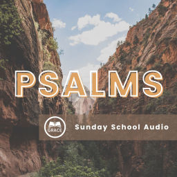 Podcast thumbnail for Grace Bible Church - Psalms Sunday School