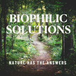 Podcast thumbnail for Biophilic Solutions: Nature Has the Answers