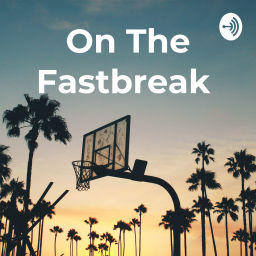 Podcast thumbnail for On The Fastbreak : NBA Talk