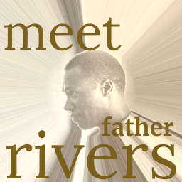 Podcast thumbnail for Meet Father Rivers