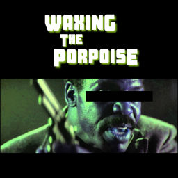 Podcast thumbnail for Waxing the Porpoise
