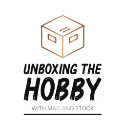 Podcast thumbnail for Unboxing The Hobby with Mac and Stock