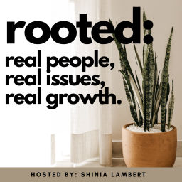 Podcast thumbnail for Rooted: Real People, Real Issues, Real Growth