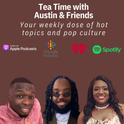 Podcast thumbnail for Tea Time with Austin &amp; Friends