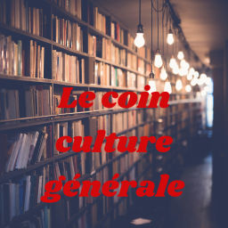Podcast thumbnail for Le coin culture générale