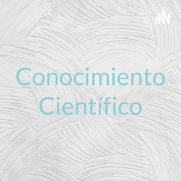 Podcast thumbnail for Conocimiento Científico