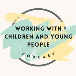 Podcast thumbnail for Working with children and young people