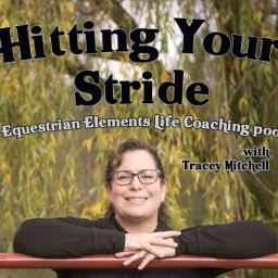 Podcast thumbnail for Hitting Your Stride -- The Equestrian Elements Life Coaching podcast with Tracey Mitchell