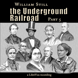 Podcast thumbnail for Underground Railroad, Part 5, The by William Still (1821 - 1902)