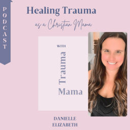 Podcast thumbnail for Healing Trauma as a Christian Mama