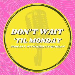 Podcast thumbnail for Don't Wait 'Til Monday
