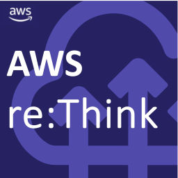 Podcast thumbnail for AWS re:Think Podcast