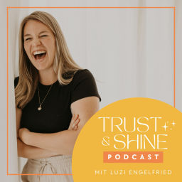 Podcast thumbnail for TRUST & SHINE PODCAST - mit Luzi Engelfried