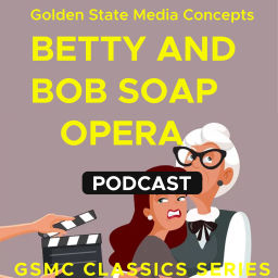 Podcast thumbnail for GSMC Classics: Betty and Bob Soap Opera
