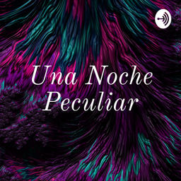 Podcast thumbnail for Una Noche Peculiar