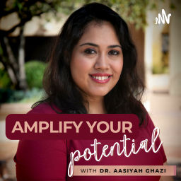 Podcast thumbnail for Amplify Your Potential Podcast with Dr. Aasiyah Ghazi
