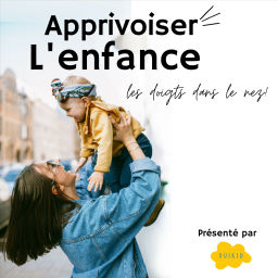 Podcast thumbnail for Apprivoiser l'enfance les doigts dans le nez.
