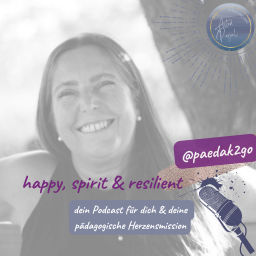 Podcast thumbnail for happy, spirit &amp; resilient: dein Podcast für dich &amp; deine pädagogische Herzensmission