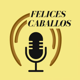 Podcast thumbnail for Felices Caballos