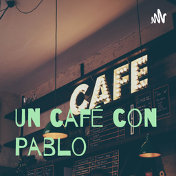 Podcast thumbnail for Un café con Pablo