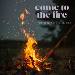 Podcast thumbnail for Come to the Fire