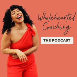Podcast thumbnail for Wholehearted Coaching: The Podcast