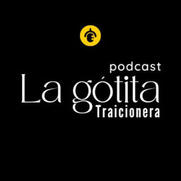 Podcast thumbnail for La Gotita Traicionera