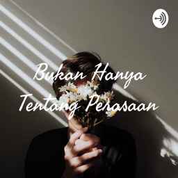 Podcast thumbnail for Bukan Hanya Tentang Perasaan