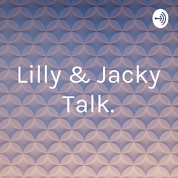 Podcast thumbnail for Lilly & Jacky Talk.