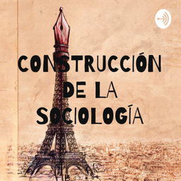 Podcast thumbnail for CONSTRUCCIÓN DE LA SOCIOLOGÍA