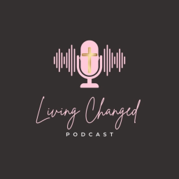 Podcast thumbnail for Living Changed Podcast