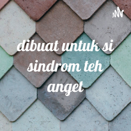 Podcast thumbnail for dibuat untuk si sindrom teh anget