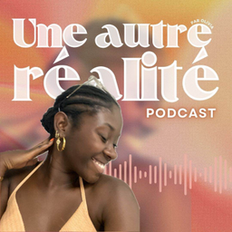 Podcast thumbnail for Une Autre Réalité