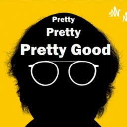 Podcast thumbnail for Pretty Pretty Pretty Good
