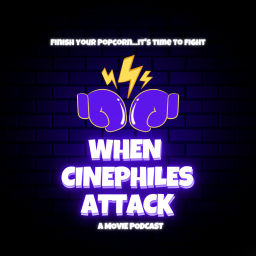 Podcast thumbnail for When Cinephiles Attack